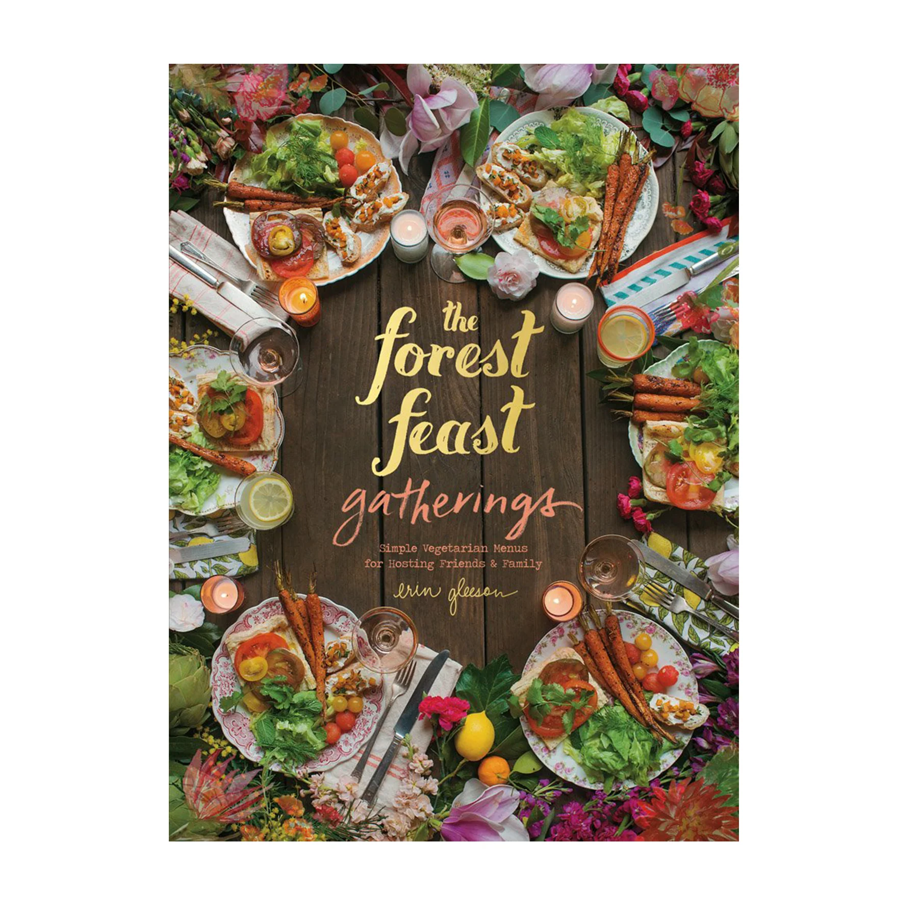 FOREST FEAST GATHERINGS: SIMPLE VEGETARIAN MENUS FOR HOSTING FRIENDS & FAMILY